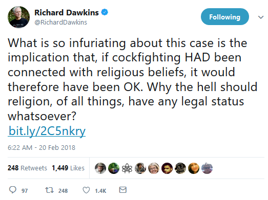 Dawkins: if cockfighting HAD been connected with religious beliefs, it would [not] therefore have been OK. Why should religion ... have any legal status...?